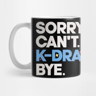 Sorry. Can't. K-drama. Bye. Mug